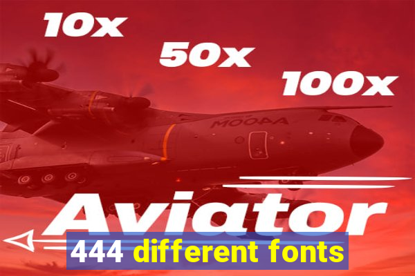 444 different fonts